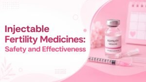 Injectable Fertility Medicines Safety and Effectiveness